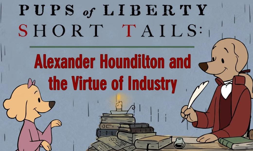 Pups of Liberty Short Tails: Alexander Houndilton and the Virtue of Industry