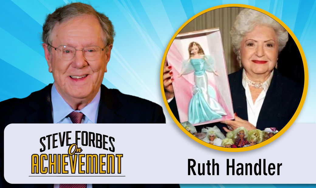 Steve Forbes On Achievement – Ruth Handler