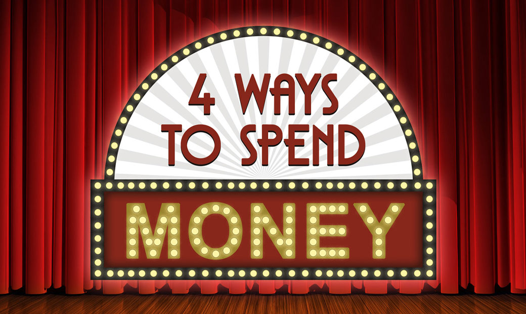 4 Ways to Spend Money