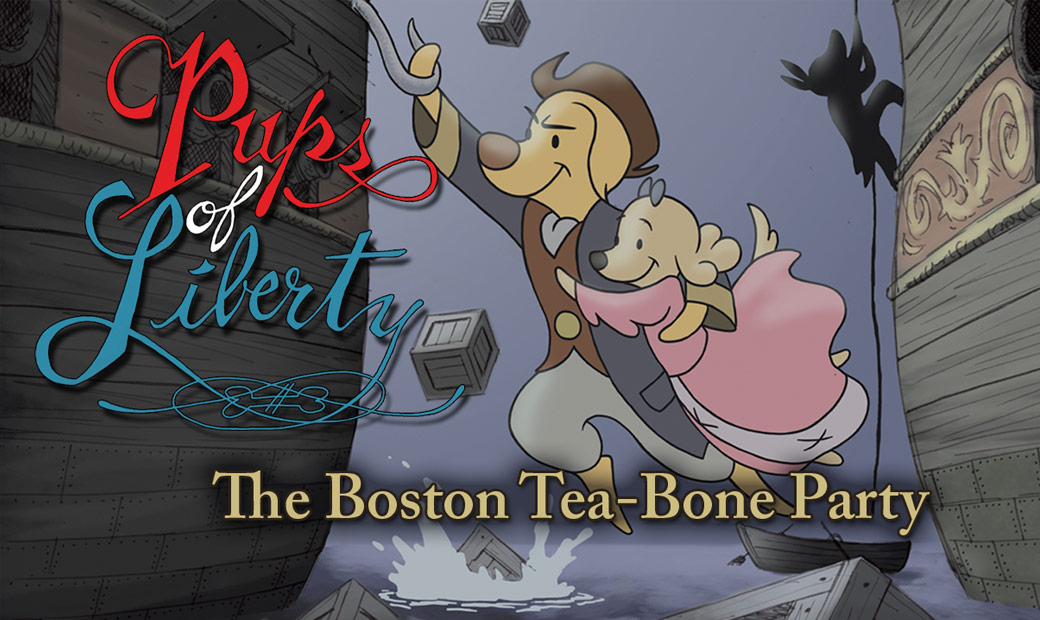 Pups of Liberty: The Boston Tea-Bone Party