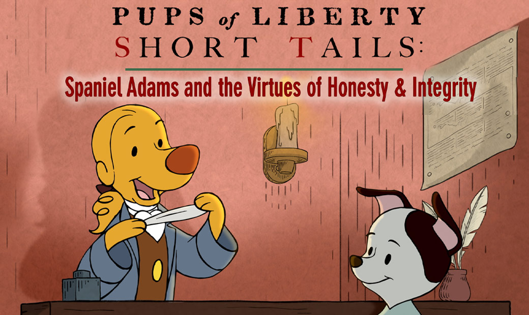 Pups of Liberty Short Tails: Spaniel Adams and the Virtues of Honesty and Integrity