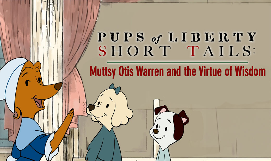 Pups of Liberty Short Tails: Muttsy Otis Warren and the Virtue of Wisdom