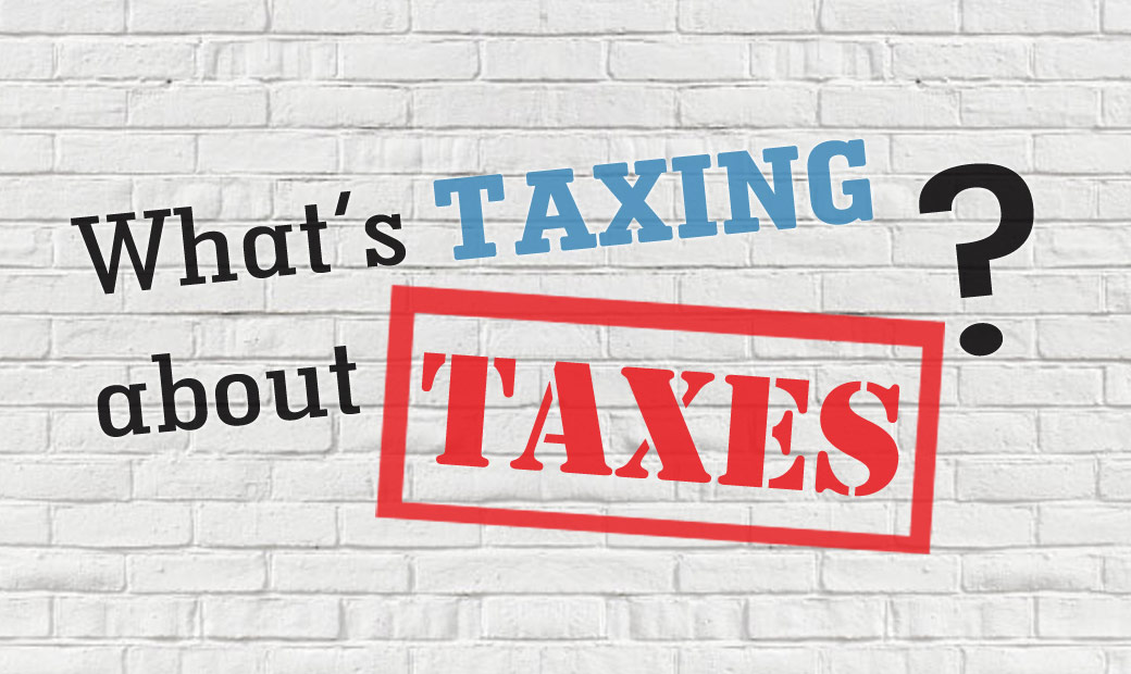 What's Taxing About Taxes?